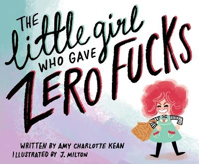 The Little Girl Who Gave Zero Fucks - Amy Kean