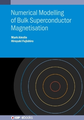 Numerical Modelling of Bulk Superconductor Magnetisation - Dr Mark Ainslie, Hiroyuki Fujishiro