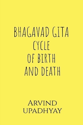 BHAGAVAD GITA cycle of birth and death - Arvind Upadhyay