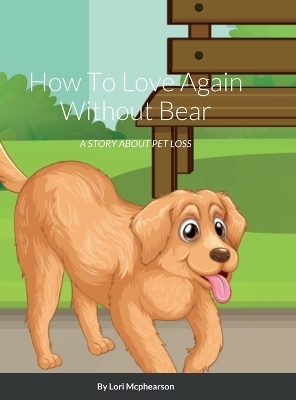 How To Love Again Without Bear - Lori Mcphearson