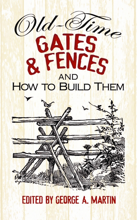 Old-Time Gates and Fences and How to Build Them -  George A. Martin