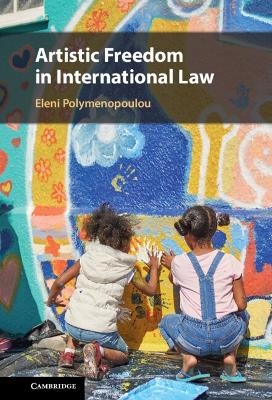 Artistic Freedom in International Law - Eleni Polymenopoulou