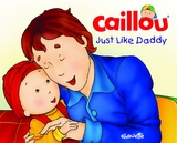 Caillou: Just Like Daddy -  Christine L'Heureux