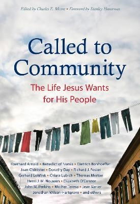 Called to Community - Eberhard Arnold, Dietrich Bonhoeffer, Joan Chittister, Dorothy Day, Fyodor Dostoyevsky