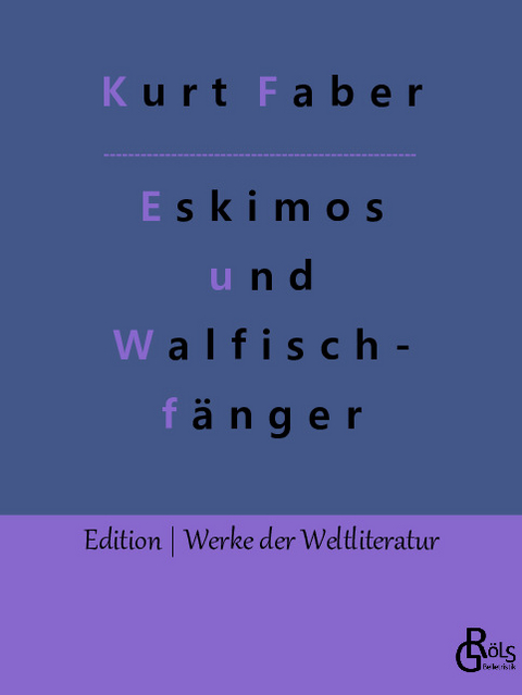 Unter Eskimos und Walfischfängern - Kurt Faber