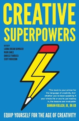 Creative Superpowers - Laura Jordan Bambach, Mark Earls, Daniele Fiandaca, Scott Morrison