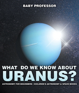 What Do We Know about Uranus? Astronomy for Beginners | Children's Astronomy & Space Books -  Baby Professor