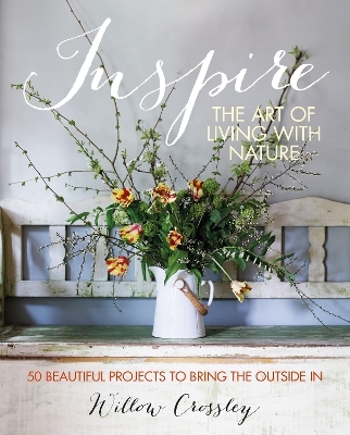 Inspire: The Art of Living with Nature - Willow Crossley
