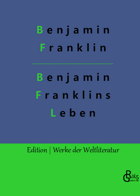 Benjamin Franklins Leben - Benjamin Franklin