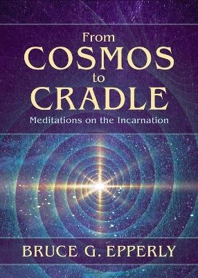 From Cosmos to Cradle - Bruce G Epperly