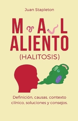 Mal aliento (halitosis), definici�n, causas, contexto cl�nico, soluciones y consejos. - Juan Stapleton