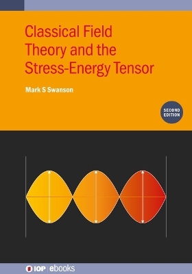 Classical Field Theory and the Stress-Energy Tensor (Second Edition) - Mark S Swanson