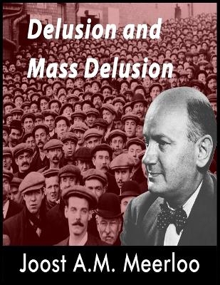 Delusion and Mass Delusion - Joost A M Meerloo