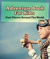 Adventure Book For Kids: Cool Places Around The World -  Speedy Publishing LLC