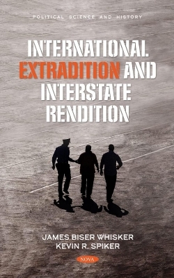 International Extradition and Interstate Rendition - Kevin R. Spiker