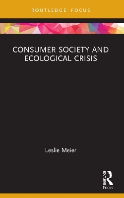 Consumer Society and Ecological Crisis - Leslie M Meier