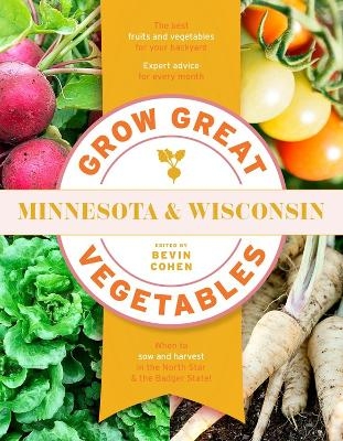 Grow Great Vegetables Minnesota and Wisconsin - Bevin Cohen