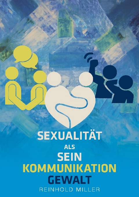 Sexualität als Sein - Kommunikation - Gewalt - Reinhold Miller