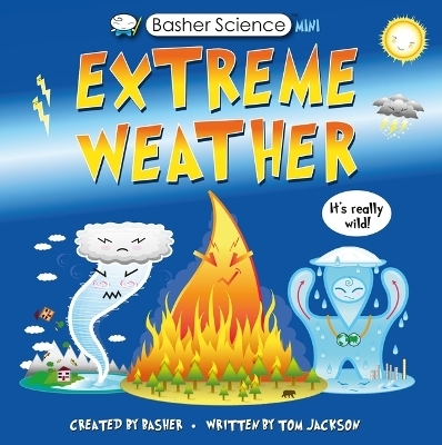 Basher Science Mini: Extreme Weather - Tom Jackson