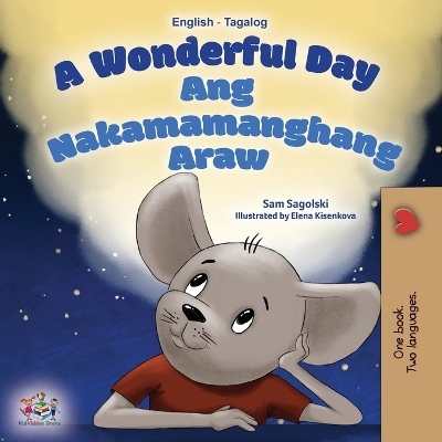 A Wonderful Day (English Tagalog Bilingual Book for Kids) - Sam Sagolski, KidKiddos Books