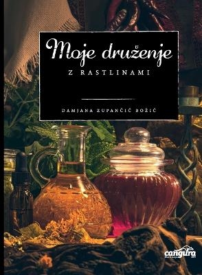 Moje druzenje z rastlinami - Damjana Zupancic Bozic