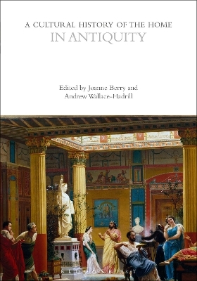A Cultural History of the Home in Antiquity - 