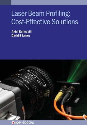 Laser Beam Profiling: Cost-Effective Solutions - Dr. Akhil Kallepalli, Dr David B James