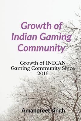 Growth of Indian Gaming Community - Amanpreet Singh