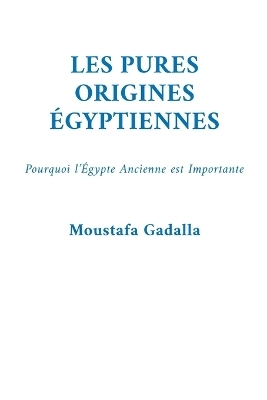 Les Pures Origines �gyptiennes - Moustafa Gadalla