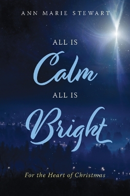 All Is Calm All Is Bright - Ann Marie Stewart
