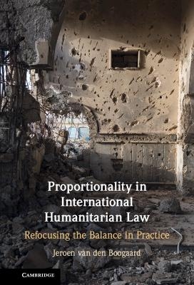 Proportionality in International Humanitarian Law - Jeroen van den Boogaard