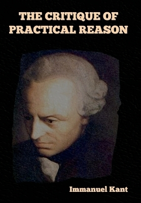 The Critique of Practical Reason - Immanuel Kant