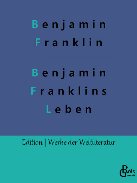 Benjamin Franklins Leben - Benjamin Franklin
