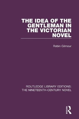 The Idea of the Gentleman in the Victorian Novel - Robin Gilmour