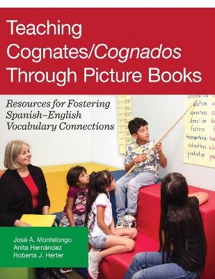 Teaching Cognates/Cognados Through Picture Books - José A. Montelongo, Anita Hernández, Roberta J. Herter