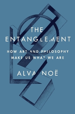 The Entanglement - Alva Noë