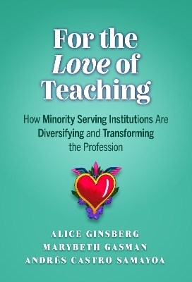 For the Love of Teaching - Alice Ginsberg, Marybeth Gasman, Andrés Castro Samayoa