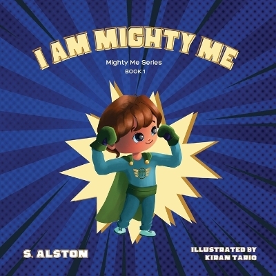 I AM Mighty Me (Mighty Me Book Series 1) - S Alston