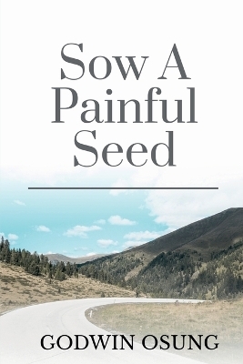 Sow a Painful Seed - Dr Godwin