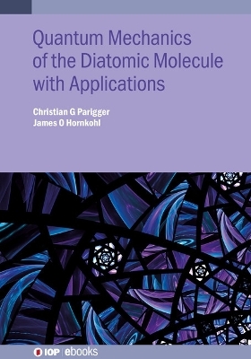 Quantum Mechanics of the Diatomic Molecule with Applications - Christian G Parigger, James O Hornkohl