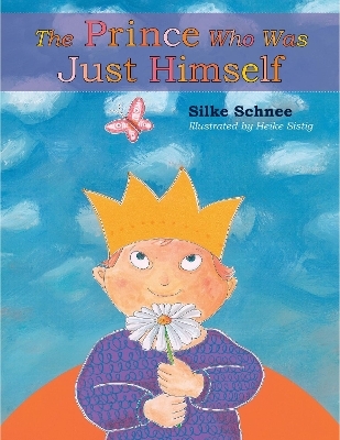 The Prince Who Was Just Himself - Silke Schnee