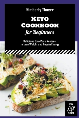 Keto Cookbook for Beginners - Kimberly Thayer