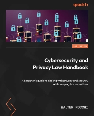 Cybersecurity and Privacy Law Handbook - Walter Rocchi