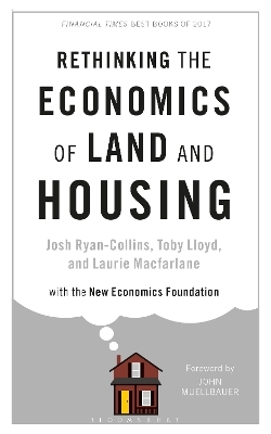 Rethinking the Economics of Land and Housing - Josh Ryan-Collins, Toby Lloyd, Laurie Macfarlane