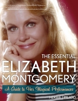Essential Elizabeth Montgomery -  Herbie J Pilato