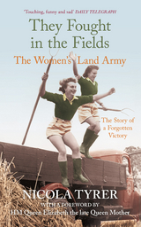 They Fought in the Fields: The Women's Land Army : The Story of a Forgotten Victory -  Nicola Tyrer