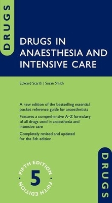 Drugs in Anaesthesia and Intensive Care - Edward Scarth, Susan Smith