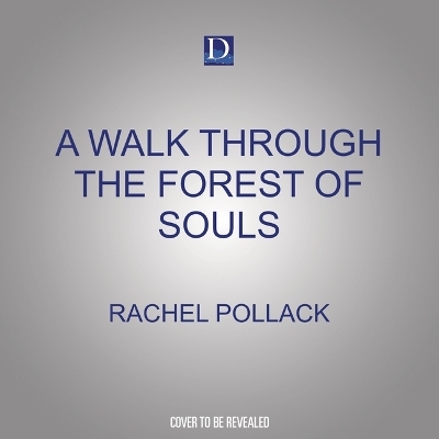A Walk Through the Forest of Souls - Rachel Pollack