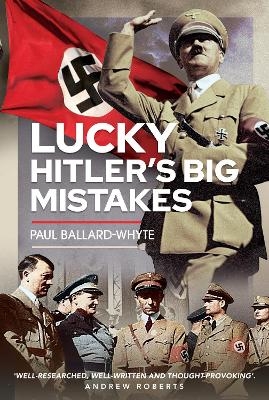 Lucky Hitler's Big Mistakes - Paul Ballard-Whyte