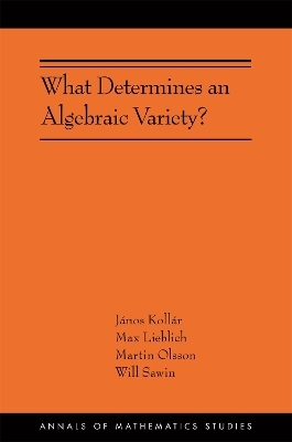 What Determines an Algebraic Variety? - János Kollár, Max Lieblich, Martin Olsson, Will Sawin